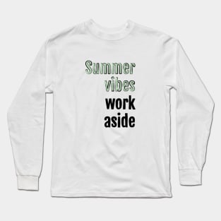 Summer vibes, work aside Long Sleeve T-Shirt